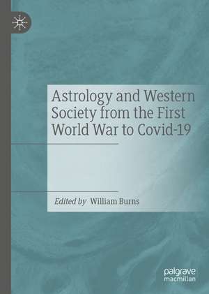 Astrology and Western Society from the First World War to Covid-19 de William Burns