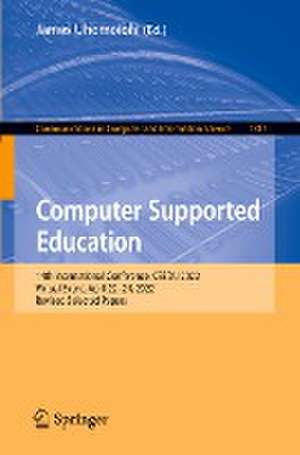 Computer Supported Education: 14th International Conference, CSEDU 2022, Virtual Event, April 22–24, 2022, Revised Selected Papers de James Uhomoibhi