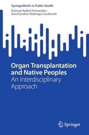 Organ Transplantation and Native Peoples: An Interdisciplinary Approach de Estevão Rafael Fernandes