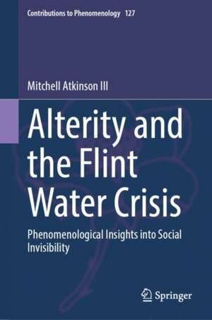 Alterity and the Flint Water Crisis: Phenomenological Insights into Social Invisibility de Mitchell Atkinson III