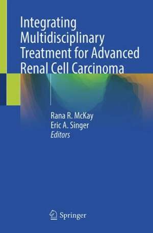 Integrating Multidisciplinary Treatment for Advanced Renal Cell Carcinoma de Rana R. McKay