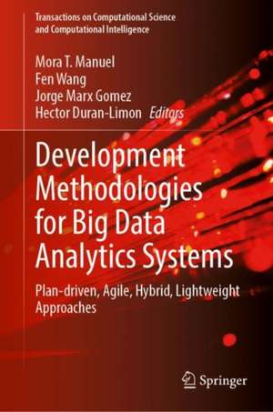 Development Methodologies for Big Data Analytics Systems: Plan-driven, Agile, Hybrid, Lightweight Approaches de Manuel Mora