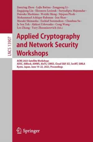 Applied Cryptography and Network Security Workshops: ACNS 2023 Satellite Workshops, ADSC, AIBlock, AIHWS, AIoTS, CIMSS, Cloud S&P, SCI, SecMT, SiMLA, Kyoto, Japan, June 19–22, 2023, Proceedings de Jianying Zhou