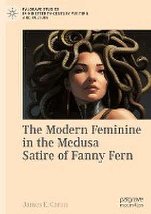 The Modern Feminine in the Medusa Satire of Fanny Fern de James E. Caron