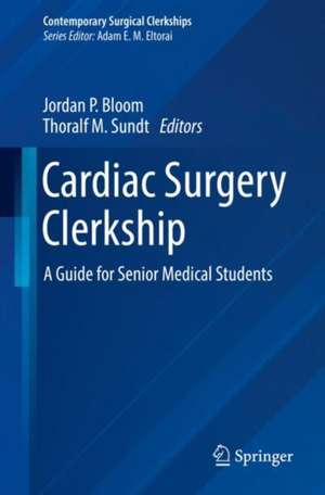 Cardiac Surgery Clerkship: A Guide for Senior Medical Students de Jordan P. Bloom