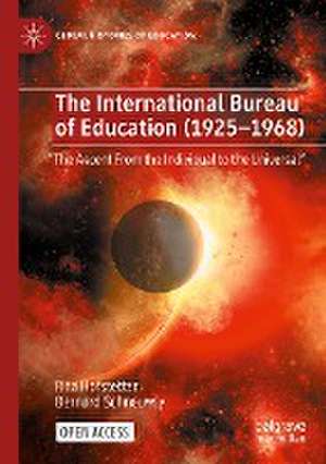 The International Bureau of Education (1925-1968): "The Ascent From the Individual to the Universal" de Rita Hofstetter