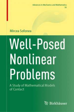 Well-Posed Nonlinear Problems: A Study of Mathematical Models of Contact de Mircea Sofonea