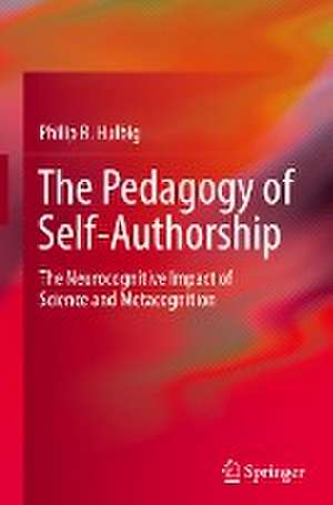 The Pedagogy of Self-Authorship: The Neurocognitive Impact of Science and Metacognition de Philip R. Hulbig