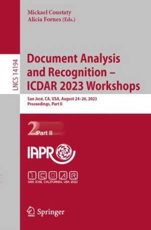 Document Analysis and Recognition – ICDAR 2023 Workshops: San José, CA, USA, August 24–26, 2023, Proceedings, Part II de Mickael Coustaty