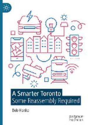 A Smarter Toronto: Some Reassembly Required de Bob Hanke