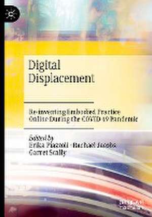 Digital Displacement: Re-inventing Embodied Practice Online During the COVID-19 Pandemic de Erika Piazzoli