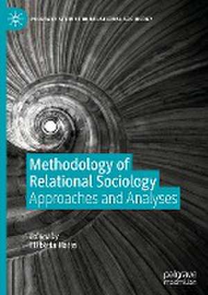 Methodology of Relational Sociology: Approaches and Analyses de Elżbieta Hałas