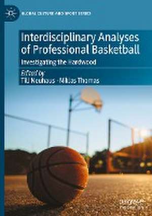 Interdisciplinary Analyses of Professional Basketball: Investigating the Hardwood de Till Neuhaus