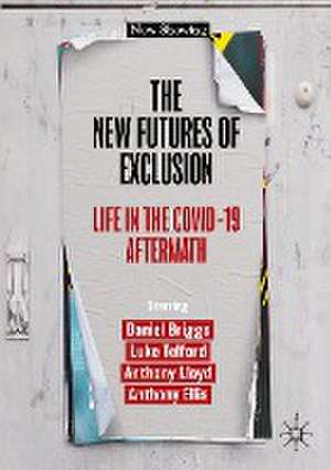 The New Futures of Exclusion: Life in the Covid-19 Aftermath de Daniel Briggs