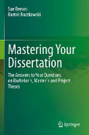 Mastering Your Dissertation: The Answers to Your Questions on Bachelor´s, Master´s and Project Theses de Sue Reeves