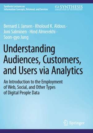 Understanding Audiences, Customers, and Users via Analytics de Bernard J. Jansen