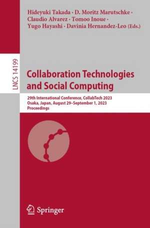 Collaboration Technologies and Social Computing: 29th International Conference, CollabTech 2023, Osaka, Japan, August 29–September 1, 2023, Proceedings de Hideyuki Takada