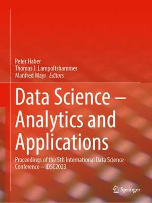 Data Science—Analytics and Applications: Proceedings of the 5th International Data Science Conference—iDSC2023 de Peter Haber