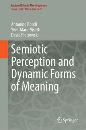 Semiotic Perception and Dynamic Forms of Meaning de Antonino Bondi