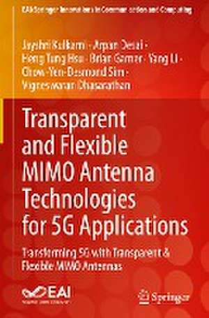 Transparent and Flexible MIMO Antenna Technologies for 5G Applications: Transforming 5G with Transparent & Flexible MIMO Antennas de Jayshri Kulkarni