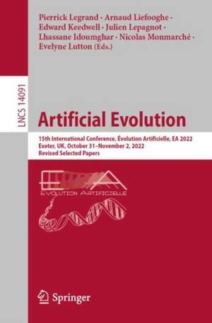 Artificial Evolution: 15th International Conference, Évolution Artificielle, EA 2022, Exeter, UK, October 31 – November 2, 2022, Revised Selected Papers de Pierrick Legrand