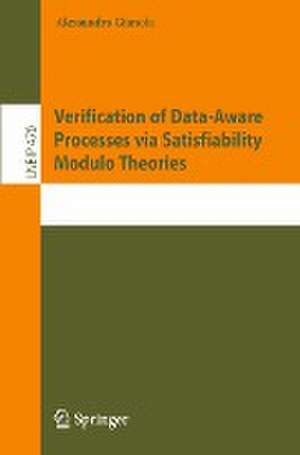 Verification of Data-Aware Processes via Satisfiability Modulo Theories de Alessandro Gianola