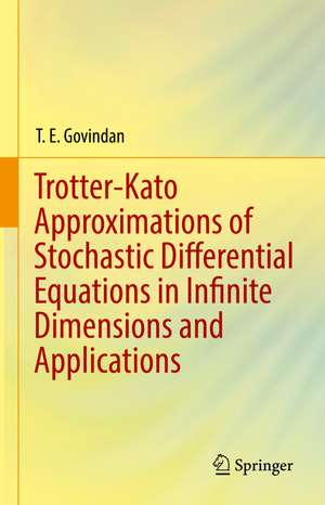 Trotter-Kato Approximations of Stochastic Differential Equations in Infinite Dimensions and Applications de T. E. Govindan