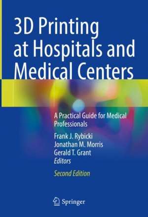 3D Printing at Hospitals and Medical Centers: A Practical Guide for Medical Professionals de Frank J. Rybicki