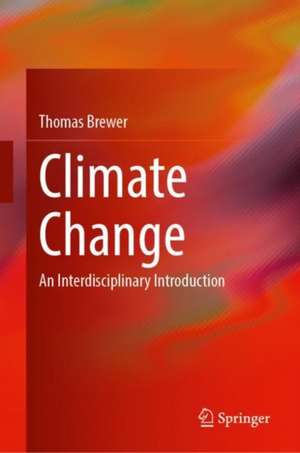 Climate Change: An Interdisciplinary Introduction de Thomas Brewer