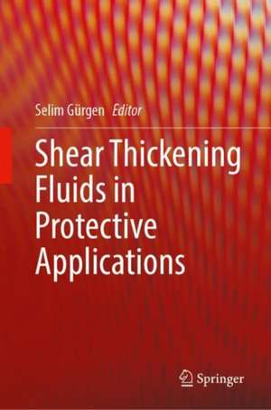 Shear Thickening Fluids in Protective Applications de Selim Gürgen