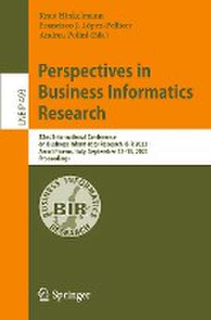 Perspectives in Business Informatics Research: 22nd International Conference on Business Informatics Research, BIR 2023, Ascoli Piceno, Italy, September 13–15, 2023, Proceedings de Knut Hinkelmann