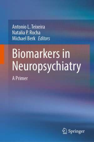 Biomarkers in Neuropsychiatry: A Primer de Antonio L. Teixeira