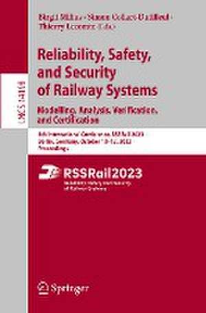 Reliability, Safety, and Security of Railway Systems. Modelling, Analysis, Verification, and Certification: 5th International Conference, RSSRail 2023, Berlin, Germany, October 10–12, 2023, Proceedings de Birgit Milius