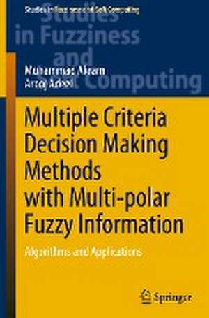 Multiple Criteria Decision Making Methods with Multi-polar Fuzzy Information: Algorithms and Applications de Muhammad Akram