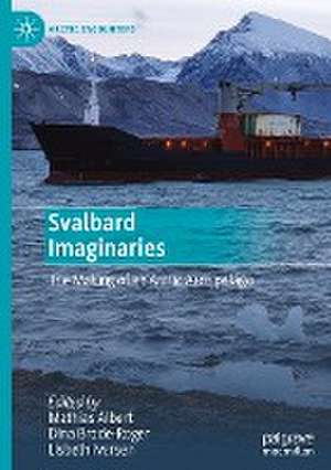 Svalbard Imaginaries: The Making of an Arctic Archipelago de Mathias Albert