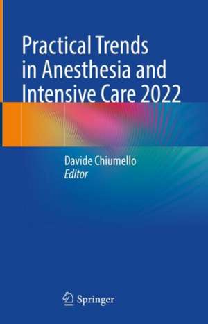 Practical Trends in Anesthesia and Intensive Care 2022 de Davide Chiumello