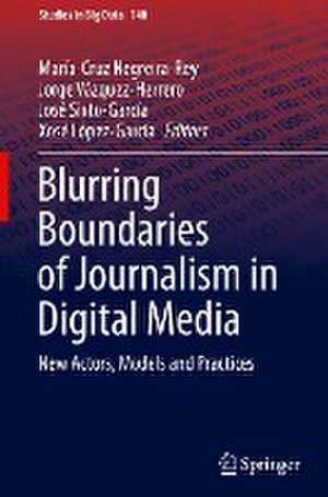 Blurring Boundaries of Journalism in Digital Media: New Actors, Models and Practices de María-Cruz Negreira-Rey