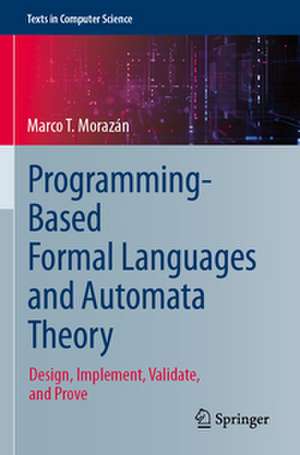 Programming-Based Formal Languages and Automata Theory de Marco T. Morazán