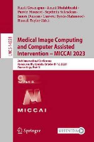 Medical Image Computing and Computer Assisted Intervention – MICCAI 2023: 26th International Conference, Vancouver, BC, Canada, October 8–12, 2023, Proceedings, Part IX de Hayit Greenspan