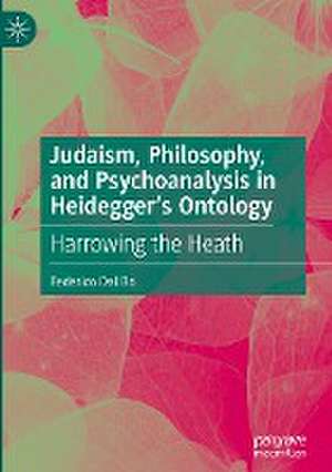 Judaism, Philosophy, and Psychoanalysis in Heidegger’s Ontology: Harrowing the Heath de Federico Dal Bo