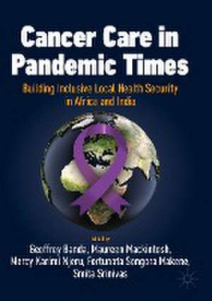 Cancer Care in Pandemic Times: Building Inclusive Local Health Security in Africa and India de Geoffrey Banda