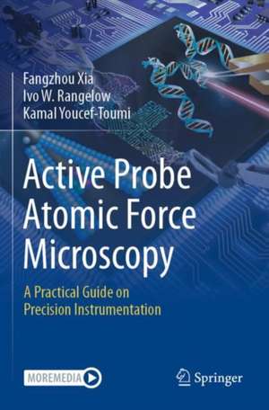 Active Probe Atomic Force Microscopy de Fangzhou Xia