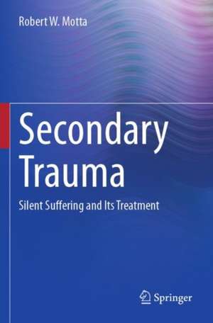 Secondary Trauma de Robert W. Motta