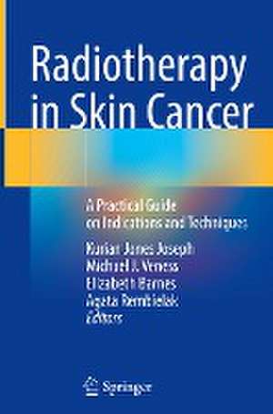 Radiotherapy in Skin Cancer: A Practical Guide on Indications and Techniques de Kurian Jones Joseph