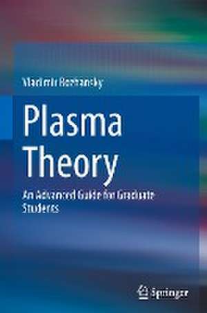 Plasma Theory: An Advanced Guide for Graduate Students de Vladimir Rozhansky