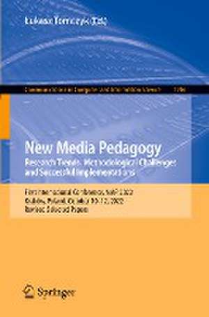 New Media Pedagogy: Research Trends, Methodological Challenges and Successful Implementations: First International Conference, NMP 2022, Kraków, Poland, October 10–12, 2022, Revised Selected Papers de Łukasz Tomczyk