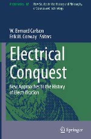 Electrical Conquest: New Approaches to the History of Electrification de W. Bernard Carlson