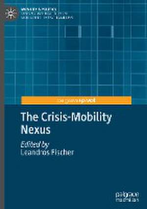 The Crisis-Mobility Nexus de Leandros Fischer