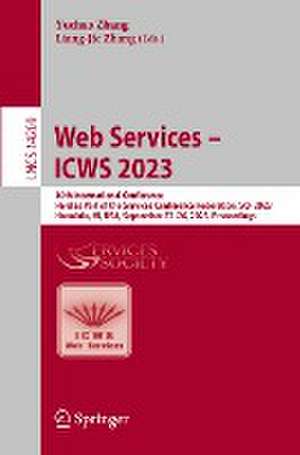 Web Services – ICWS 2023: 30th International Conference, Held as Part of the Services Conference Federation, SCF 2023, Honolulu, HI, USA, September 23–26, 2023, Proceedings de Yuchao Zhang