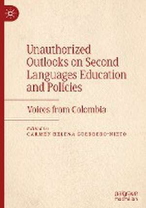 Unauthorized Outlooks on Second Languages Education and Policies: Voices from Colombia de Carmen Helena Guerrero-Nieto